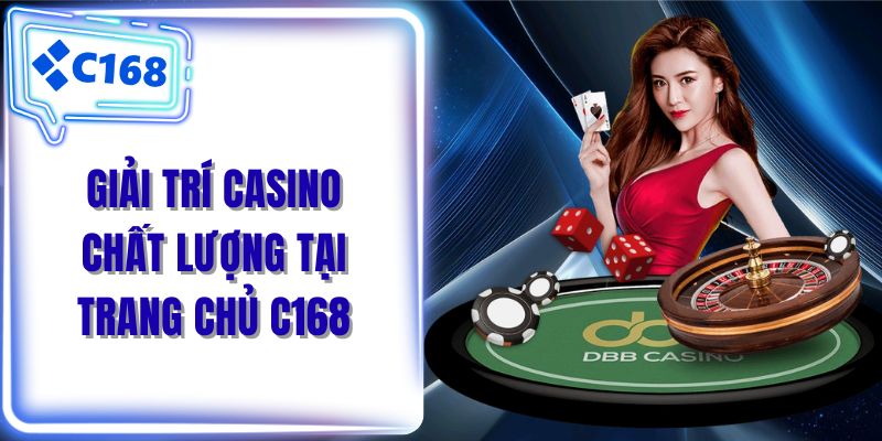 Giải trí casino chất lượng tại trang chủ C168