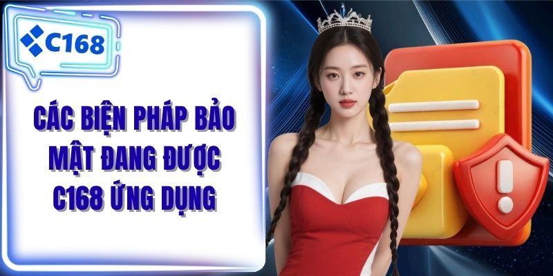 Các biện pháp bảo mật đang được C168 ứng dụng 