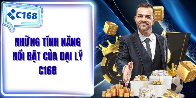 Những tính năng nổi bật của đại lý C168