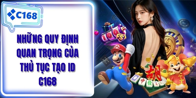 Những quy định quan trọng của thủ tục tạo ID C168
