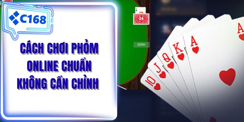Cách chơi phỏm online chuẩn không cần chỉnh 