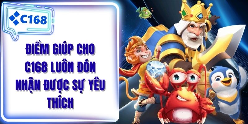 Điểm giúp cho C168 luôn đón nhận được sự yêu thích