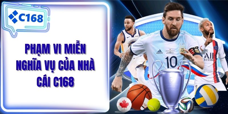 Phạm vi miễn nghĩa vụ của nhà cái C168