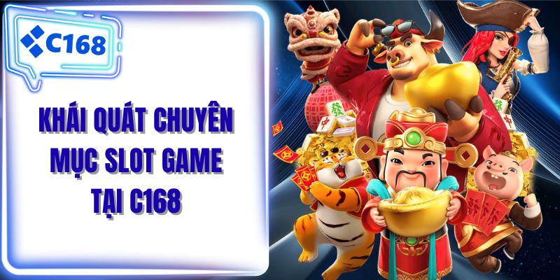 Khái quát chuyên mục slot game tại C168