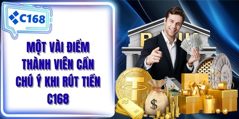 Một vài điểm thành viên cần chú ý khi rút tiền C168