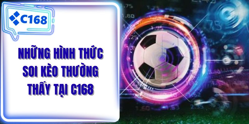 Những hình thức soi kèo thường thấy tại C168