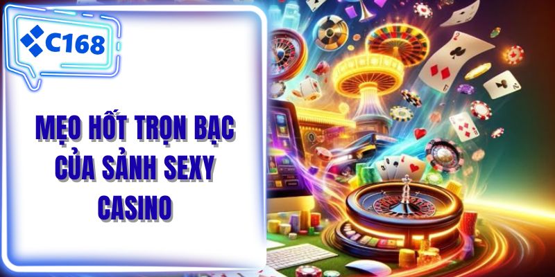 Mẹo hốt trọn bạc của sảnh Sexy casino