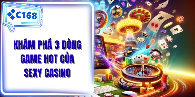 Khám phá 3 dòng game hot của Sexy casino