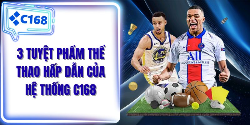3 tuyệt phẩm thể thao hấp dẫn của hệ thống C168