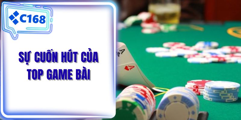 Sự cuốn hút của top game bài