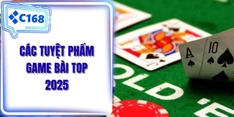 Các tuyệt phẩm game bài top 2025