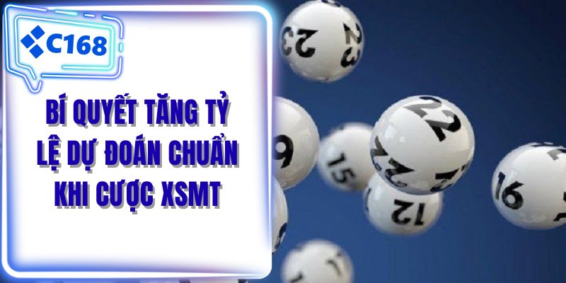 Bí quyết tăng tỷ lệ dự đoán chuẩn khi cược XSMT